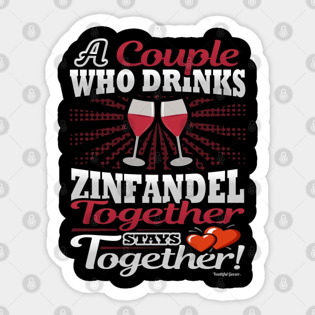 A Couple Who Drinks Zinfandel Together Stays Together Sticker by YouthfulGeezer